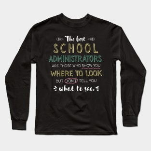 The best School Administrators Appreciation Gifts - Quote Show you where to look Long Sleeve T-Shirt